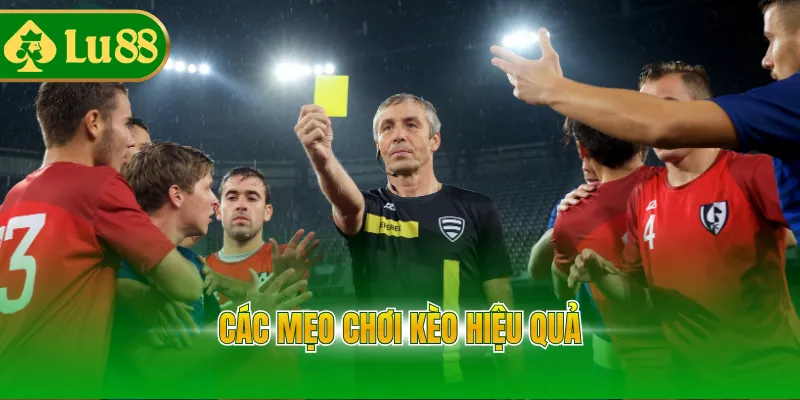 Các mẹo chơi kèo hiệu quả