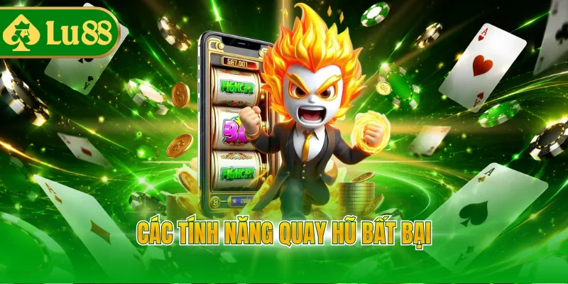 Các tính năng quay hũ bất bại