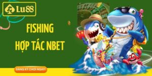 Fishing Hợp Tác Nbet - Sảnh Bắn Cá 3d Đẳng Tại Lu88