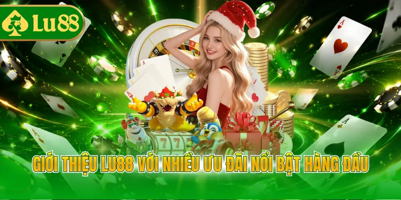 Giới thiệu LU88 với nhiều ưu đãi nổi bật hàng đầu