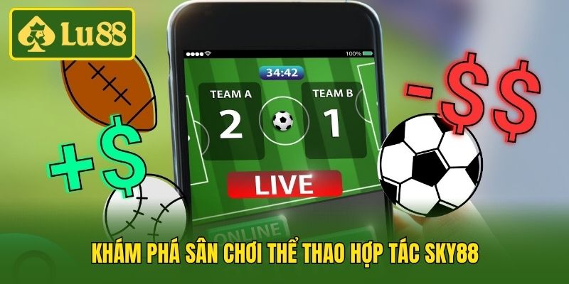 Khám phá sân chơi thể thao hợp tác Sky88