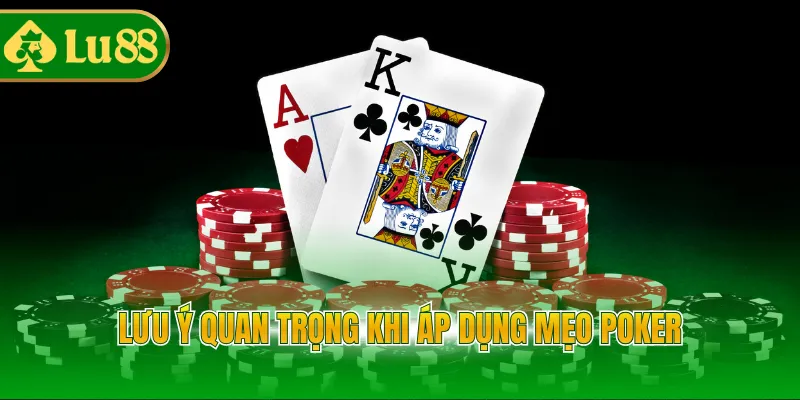 Lưu ý quan trọng khi áp dụng mẹo poker