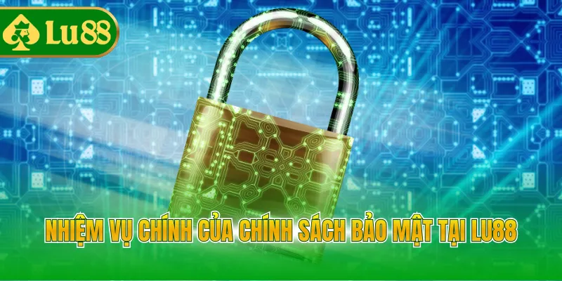 Nhiệm vụ chính của chính sách bảo mật tại LU88