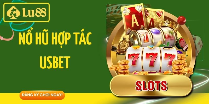 Nổ Hũ Hợp Tác Usbet - Điểm Đến Quay Thưởng Hot 2026 Tại LU88