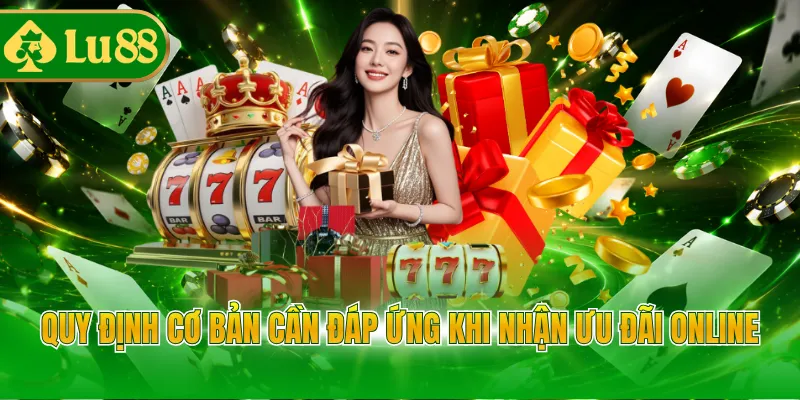 Quy định cơ bản cần đáp ứng khi nhận ưu đãi online