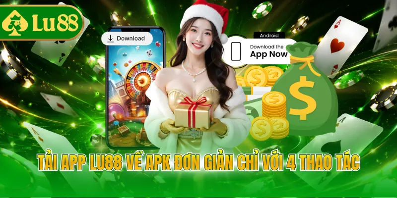 Tải app LU88 về APK đơn giản chỉ với 4 thao tác